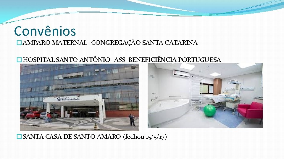 Convênios �AMPARO MATERNAL- CONGREGAÇÃO SANTA CATARINA �HOSPITAL SANTO ANTÔNIO- ASS. BENEFICIÊNCIA PORTUGUESA �SANTA CASA