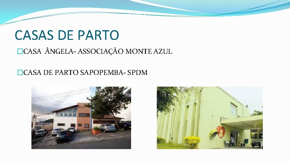 CASAS DE PARTO �CASA NGELA- ASSOCIAÇÃO MONTE AZUL �CASA DE PARTO SAPOPEMBA- SPDM 