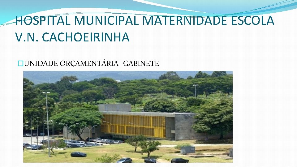 HOSPITAL MUNICIPAL MATERNIDADE ESCOLA V. N. CACHOEIRINHA �UNIDADE ORÇAMENTÁRIA- GABINETE 