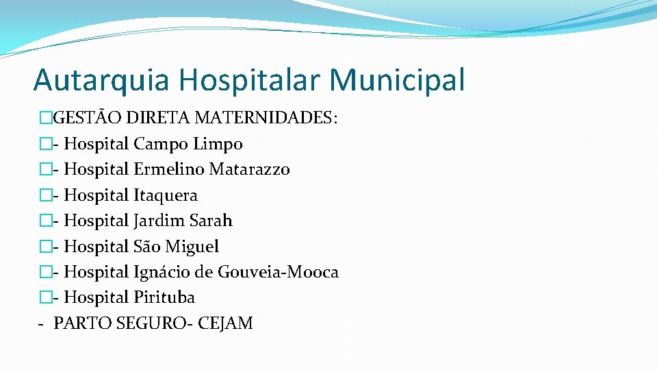Autarquia Hospitalar Municipal �GESTÃO DIRETA MATERNIDADES: �- Hospital Campo Limpo �- Hospital Ermelino Matarazzo