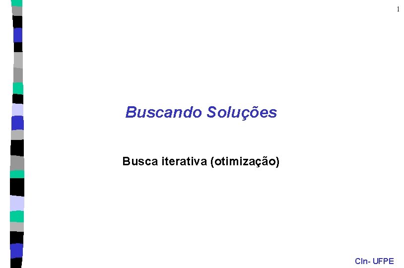 1 Buscando Soluções Busca iterativa (otimização) CIn- UFPE 