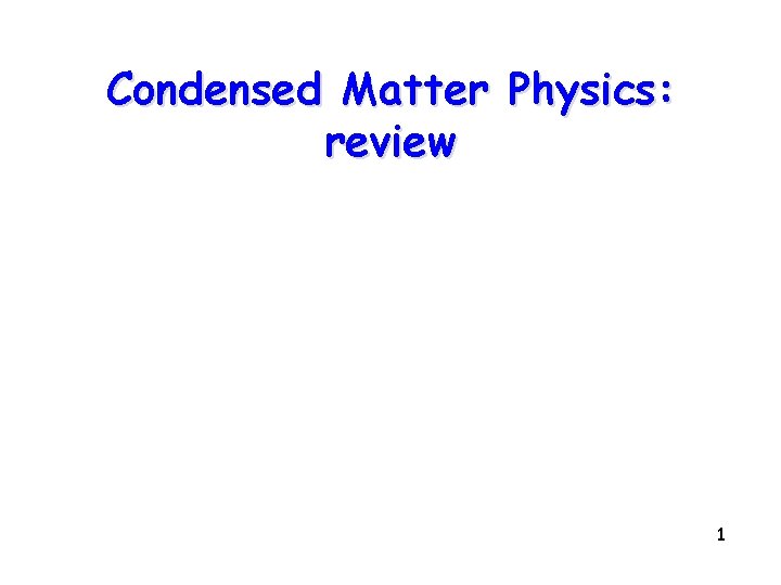 Condensed Matter Physics: review 1 