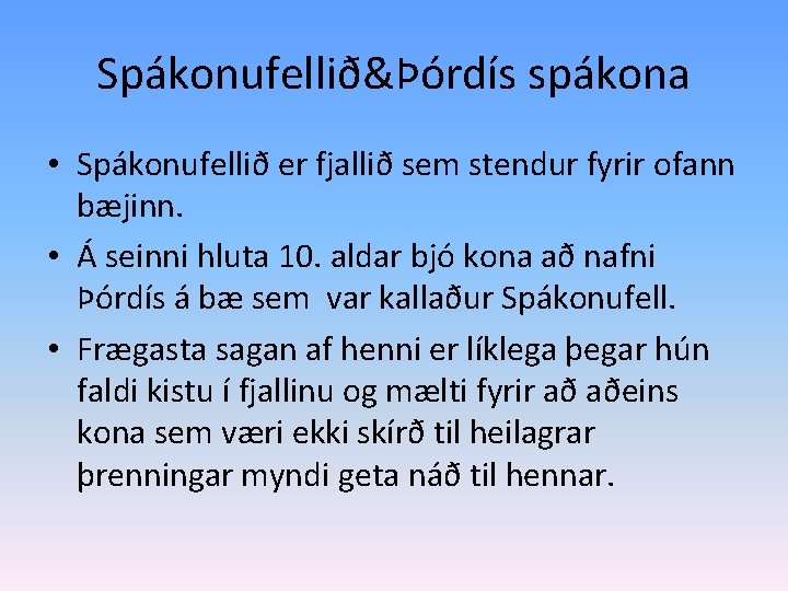 Spákonufellið&Þórdís spákona • Spákonufellið er fjallið sem stendur fyrir ofann bæjinn. • Á seinni