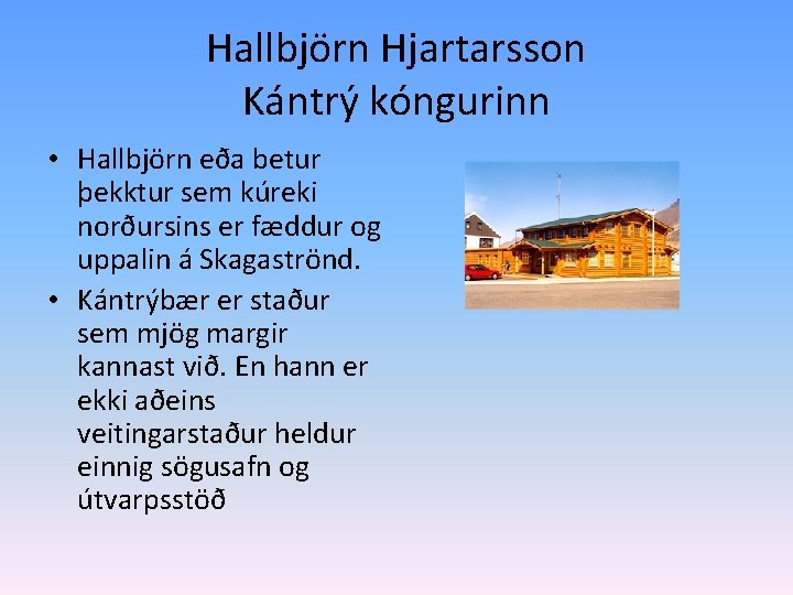 Hallbjörn Hjartarsson Kántrý kóngurinn • Hallbjörn eða betur þekktur sem kúreki norðursins er fæddur Hallbjörn Hjartarsson Kántrý kóngurinn • Hallbjörn eða betur þekktur sem kúreki norðursins er fæddur