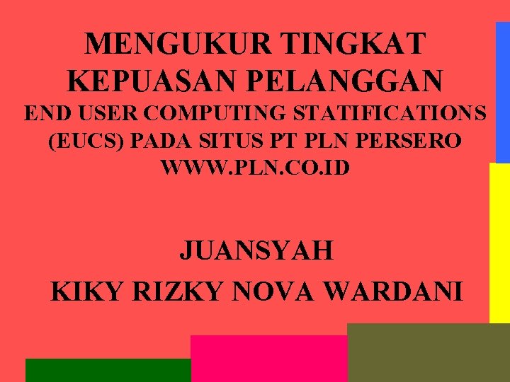 MENGUKUR TINGKAT KEPUASAN PELANGGAN END USER COMPUTING STATIFICATIONS (EUCS) PADA SITUS PT PLN PERSERO