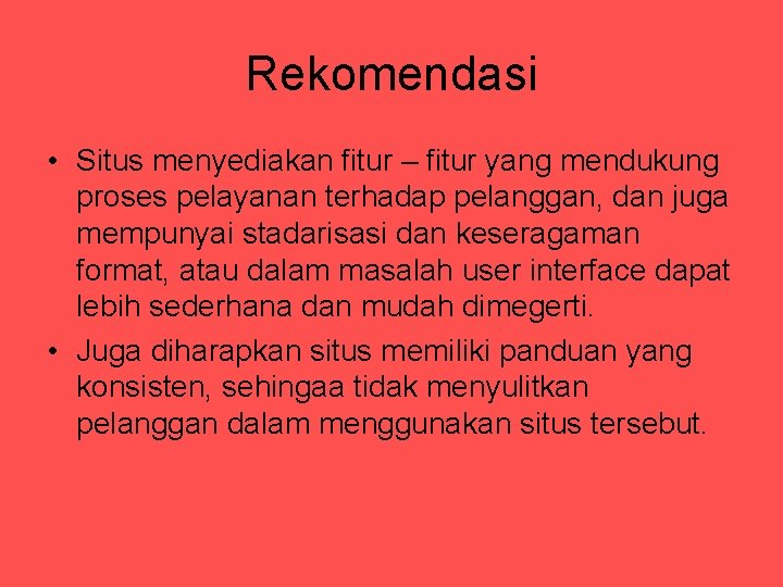 Rekomendasi • Situs menyediakan fitur – fitur yang mendukung proses pelayanan terhadap pelanggan, dan