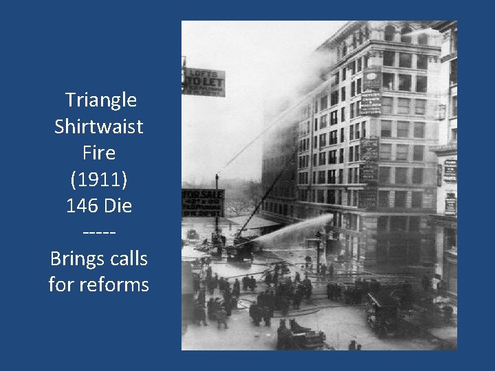 Triangle Shirtwaist Fire (1911) 146 Die ----Brings calls for reforms 