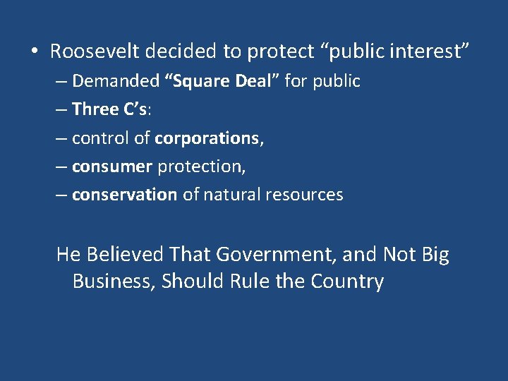  • Roosevelt decided to protect “public interest” – Demanded “Square Deal” for public