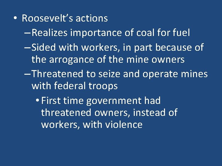  • Roosevelt’s actions – Realizes importance of coal for fuel – Sided with