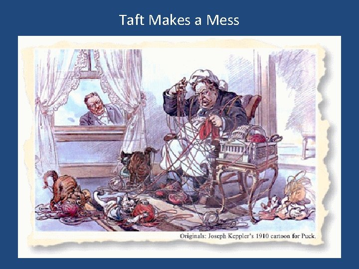 Taft Makes a Mess 