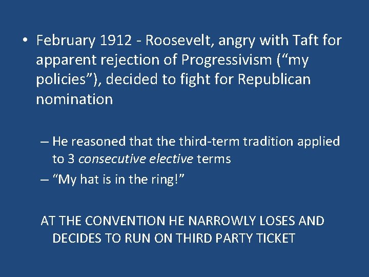  • February 1912 - Roosevelt, angry with Taft for apparent rejection of Progressivism