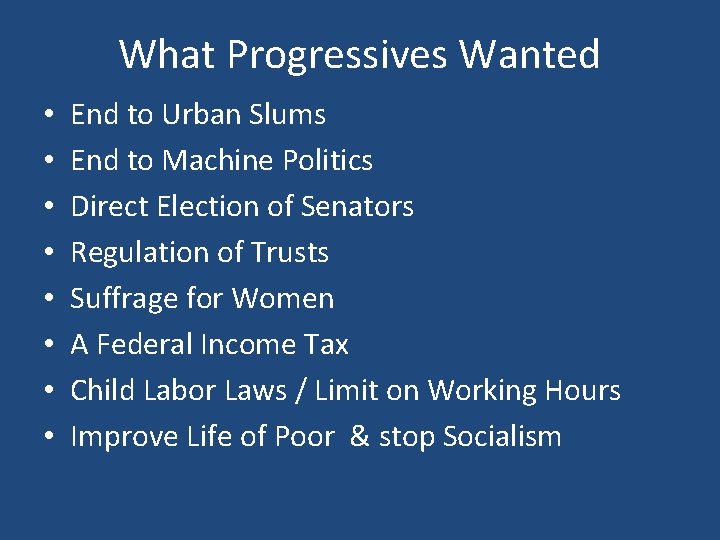 What Progressives Wanted • • End to Urban Slums End to Machine Politics Direct