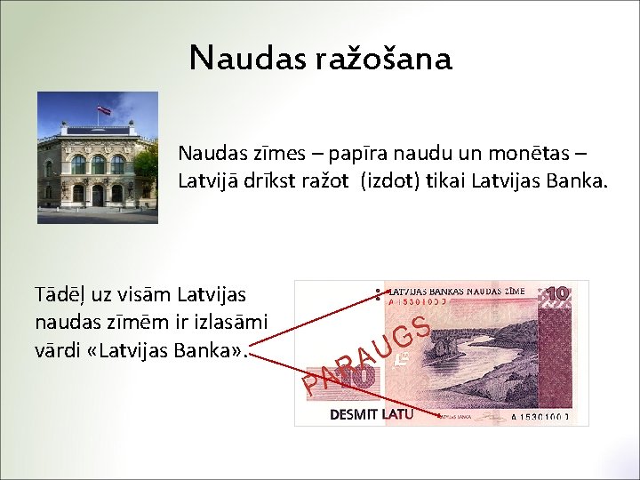 Naudas ražošana Naudas zīmes – papīra naudu un monētas – Latvijā drīkst ražot (izdot)