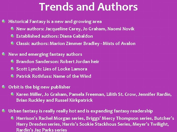 Trends and Authors Historical Fantasy is a new and growing area New authors: Jacqueline