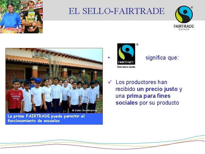 EL SELLO-FAIRTRADE • significa que: ü Los productores han recibido un precio justo y