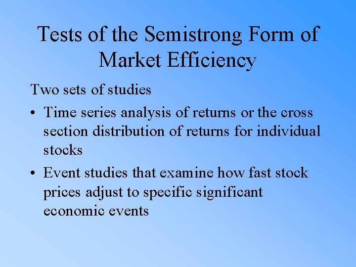 Tests of the Semistrong Form of Market Efficiency Two sets of studies • Time