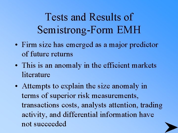 Tests and Results of Semistrong-Form EMH • Firm size has emerged as a major