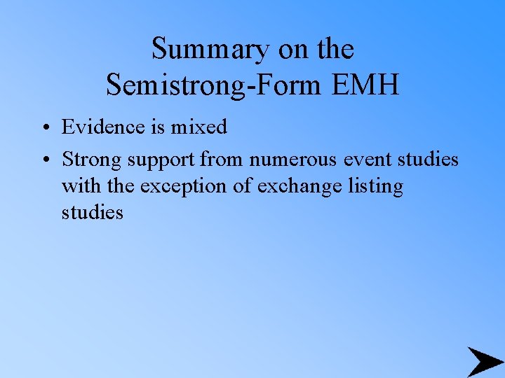 Summary on the Semistrong-Form EMH • Evidence is mixed • Strong support from numerous