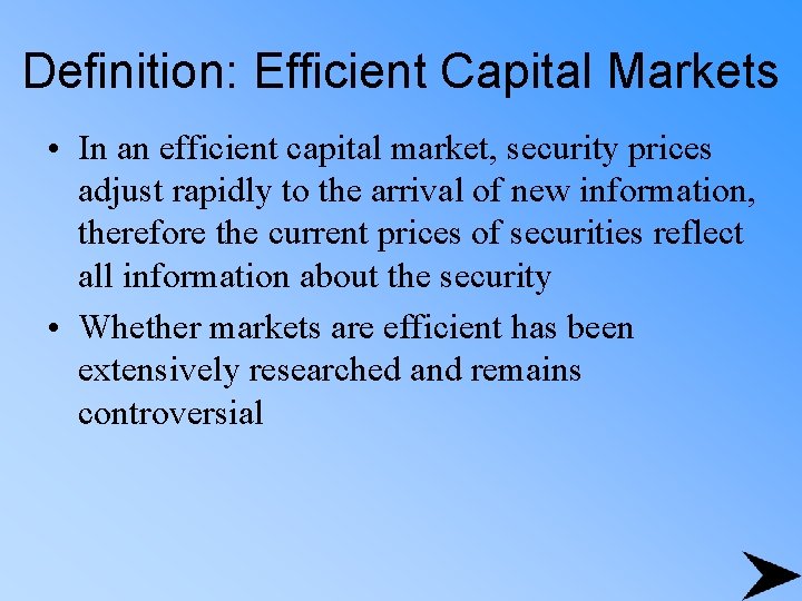 Definition: Efficient Capital Markets • In an efficient capital market, security prices adjust rapidly