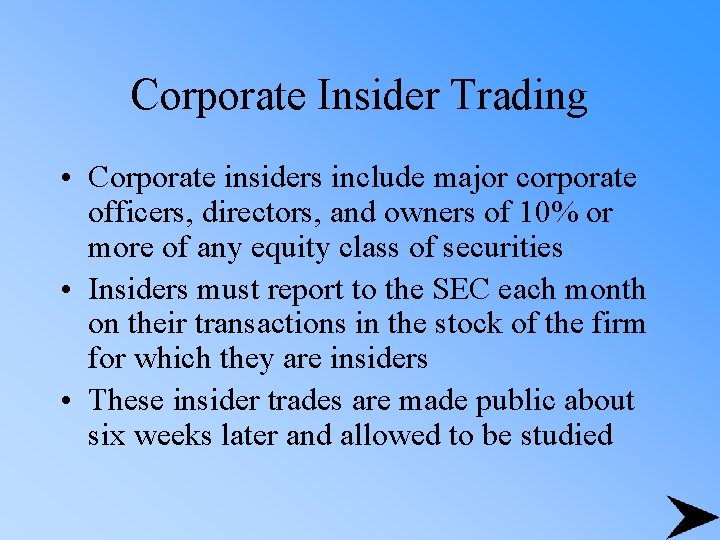 Corporate Insider Trading • Corporate insiders include major corporate officers, directors, and owners of