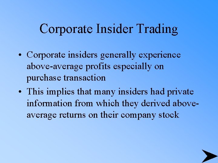Corporate Insider Trading • Corporate insiders generally experience above-average profits especially on purchase transaction