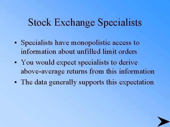 Stock Exchange Specialists • Specialists have monopolistic access to information about unfilled limit orders