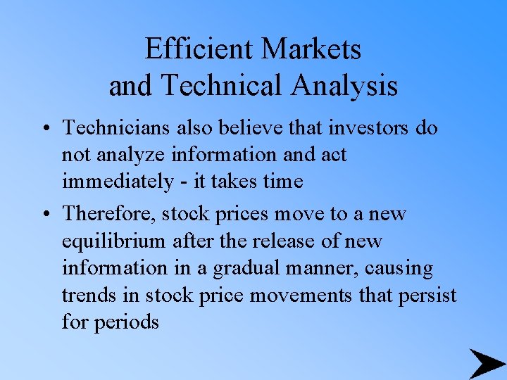 Efficient Markets and Technical Analysis • Technicians also believe that investors do not analyze