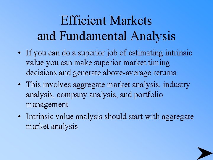 Efficient Markets and Fundamental Analysis • If you can do a superior job of
