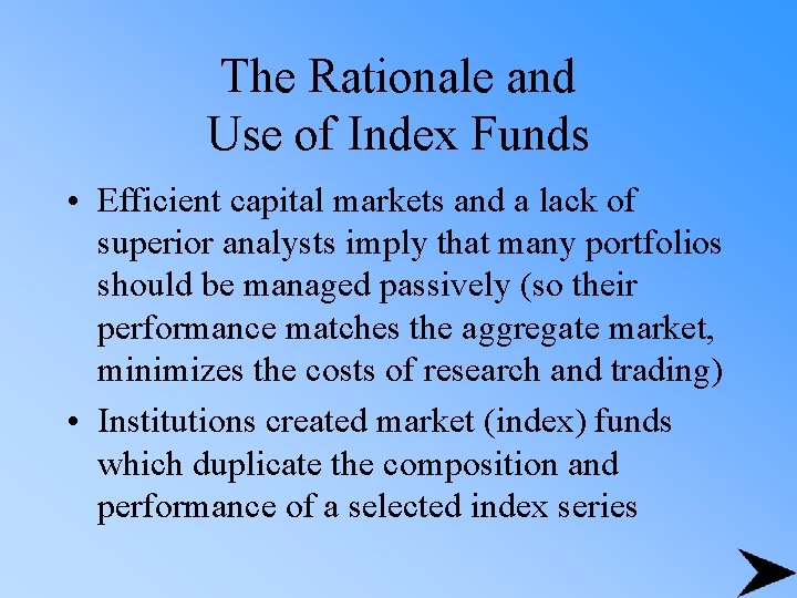 The Rationale and Use of Index Funds • Efficient capital markets and a lack