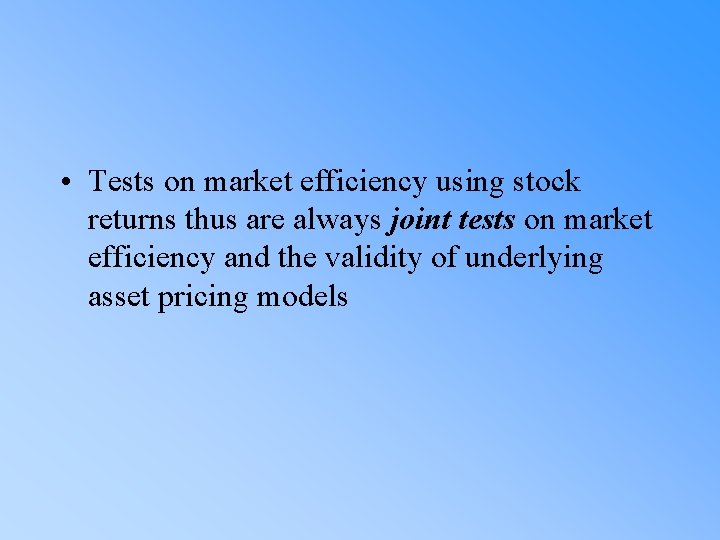  • Tests on market efficiency using stock returns thus are always joint tests