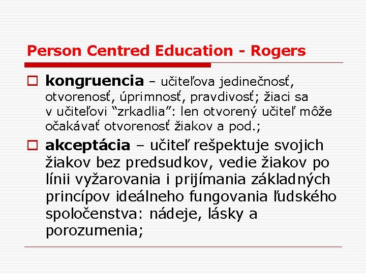 Person Centred Education - Rogers o kongruencia – učiteľova jedinečnosť, otvorenosť, úprimnosť, pravdivosť; žiaci