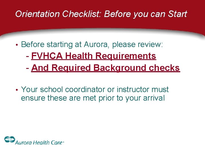 Orientation Checklist: Before you can Start • Before starting at Aurora, please review: - Orientation Checklist: Before you can Start • Before starting at Aurora, please review: -