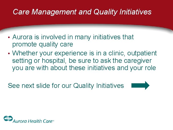 Care Management and Quality Initiatives • Aurora is involved in many initiatives that promote Care Management and Quality Initiatives • Aurora is involved in many initiatives that promote