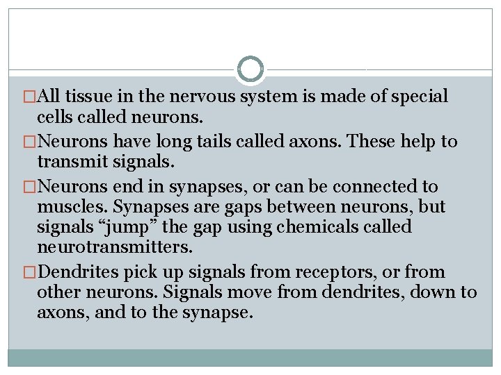 �All tissue in the nervous system is made of special cells called neurons. �Neurons