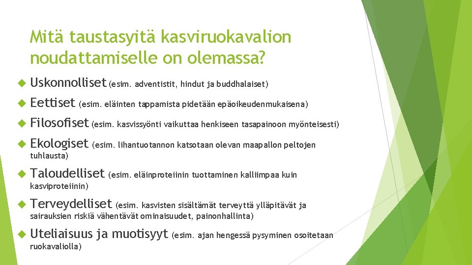 Mitä taustasyitä kasviruokavalion noudattamiselle on olemassa? Uskonnolliset (esim. adventistit, hindut ja buddhalaiset) Eettiset (esim.