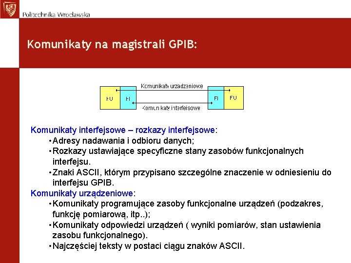 Komunikaty na magistrali GPIB: Komunikaty interfejsowe – rozkazy interfejsowe: • Adresy nadawania i odbioru
