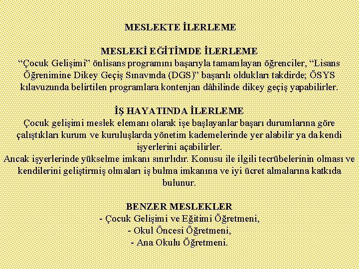 MESLEKTE İLERLEME MESLEKİ EĞİTİMDE İLERLEME “Çocuk Gelişimi” önlisans programını başarıyla tamamlayan öğrenciler, “Lisans Öğrenimine