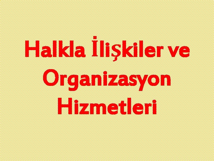 Halkla İlişkiler ve Organizasyon Hizmetleri 