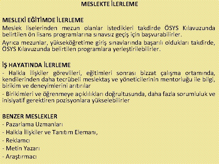 MESLEKTE İLERLEME MESLEKİ EĞİTİMDE İLERLEME Meslek liselerinden mezun olanlar istedikleri takdirde ÖSYS Kılavuzunda belirtilen