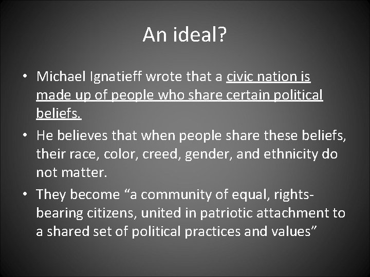 An ideal? • Michael Ignatieff wrote that a civic nation is made up of An ideal? • Michael Ignatieff wrote that a civic nation is made up of
