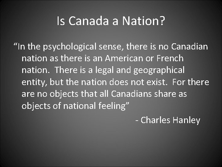 Is Canada a Nation? “In the psychological sense, there is no Canadian nation as Is Canada a Nation? “In the psychological sense, there is no Canadian nation as