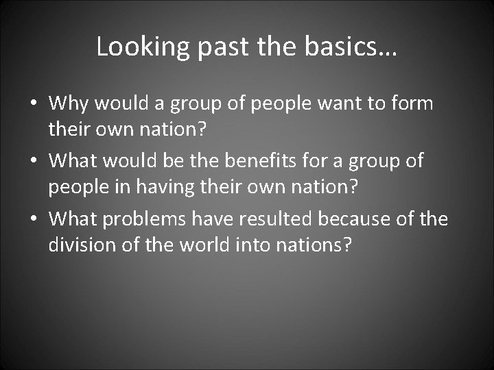 Looking past the basics… • Why would a group of people want to form Looking past the basics… • Why would a group of people want to form