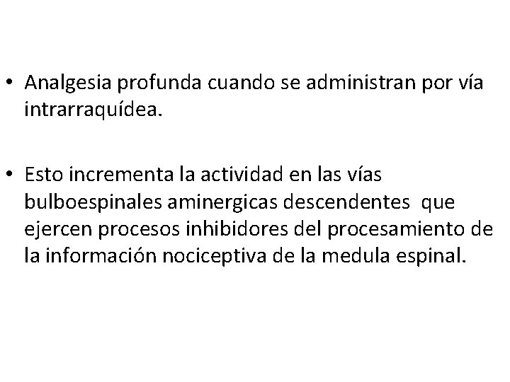 • Analgesia profunda cuando se administran por vía intrarraquídea. • Esto incrementa la • Analgesia profunda cuando se administran por vía intrarraquídea. • Esto incrementa la