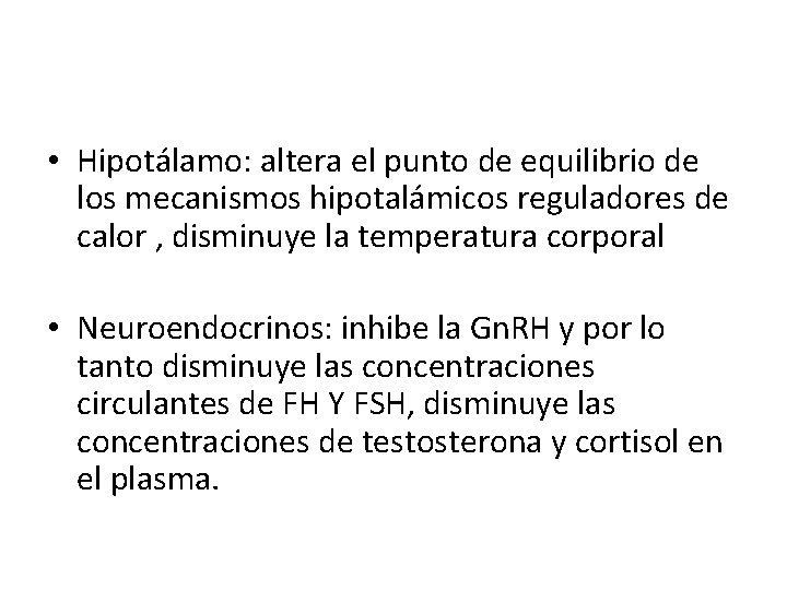 • Hipotálamo: altera el punto de equilibrio de los mecanismos hipotalámicos reguladores de • Hipotálamo: altera el punto de equilibrio de los mecanismos hipotalámicos reguladores de