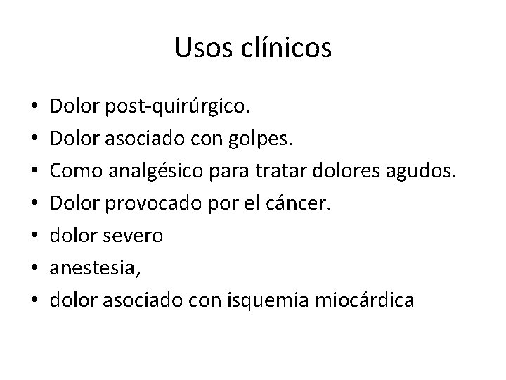 Usos clínicos • • Dolor post-quirúrgico. Dolor asociado con golpes. Como analgésico para tratar Usos clínicos • • Dolor post-quirúrgico. Dolor asociado con golpes. Como analgésico para tratar