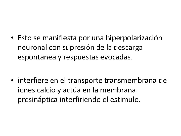 • Esto se manifiesta por una hiperpolarización neuronal con supresión de la descarga • Esto se manifiesta por una hiperpolarización neuronal con supresión de la descarga
