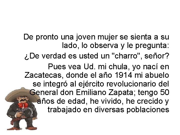 De pronto una joven mujer se sienta a su lado, lo observa y le