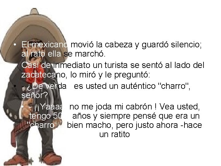  • El mexicano movió la cabeza y guardó silencio; al rato ella se