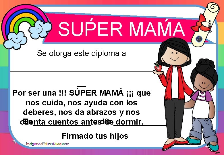 ´ ´ SUPER MAMA Se otorga este diploma a ________________ __ Por ser una