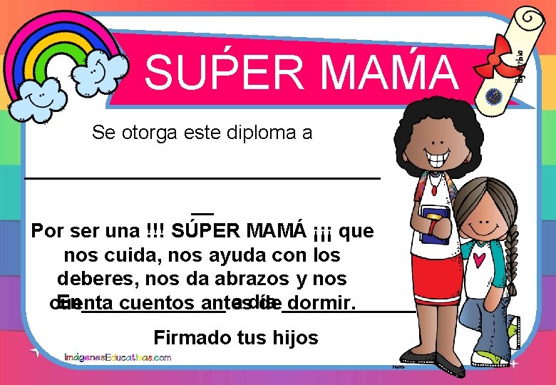 ´ ´ SUPER MAMA Se otorga este diploma a ________________ __ Por ser una